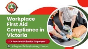 Workplace First Aid Compliance in Victoria A Practical Guide for Employers